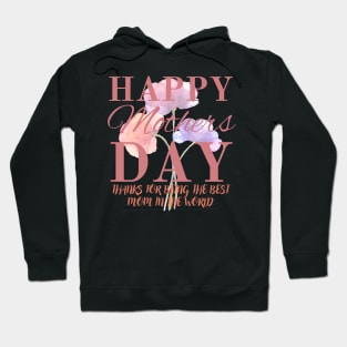 Happy Mothers Day ,Thanks for Being The Best Mom In The World Hoodie